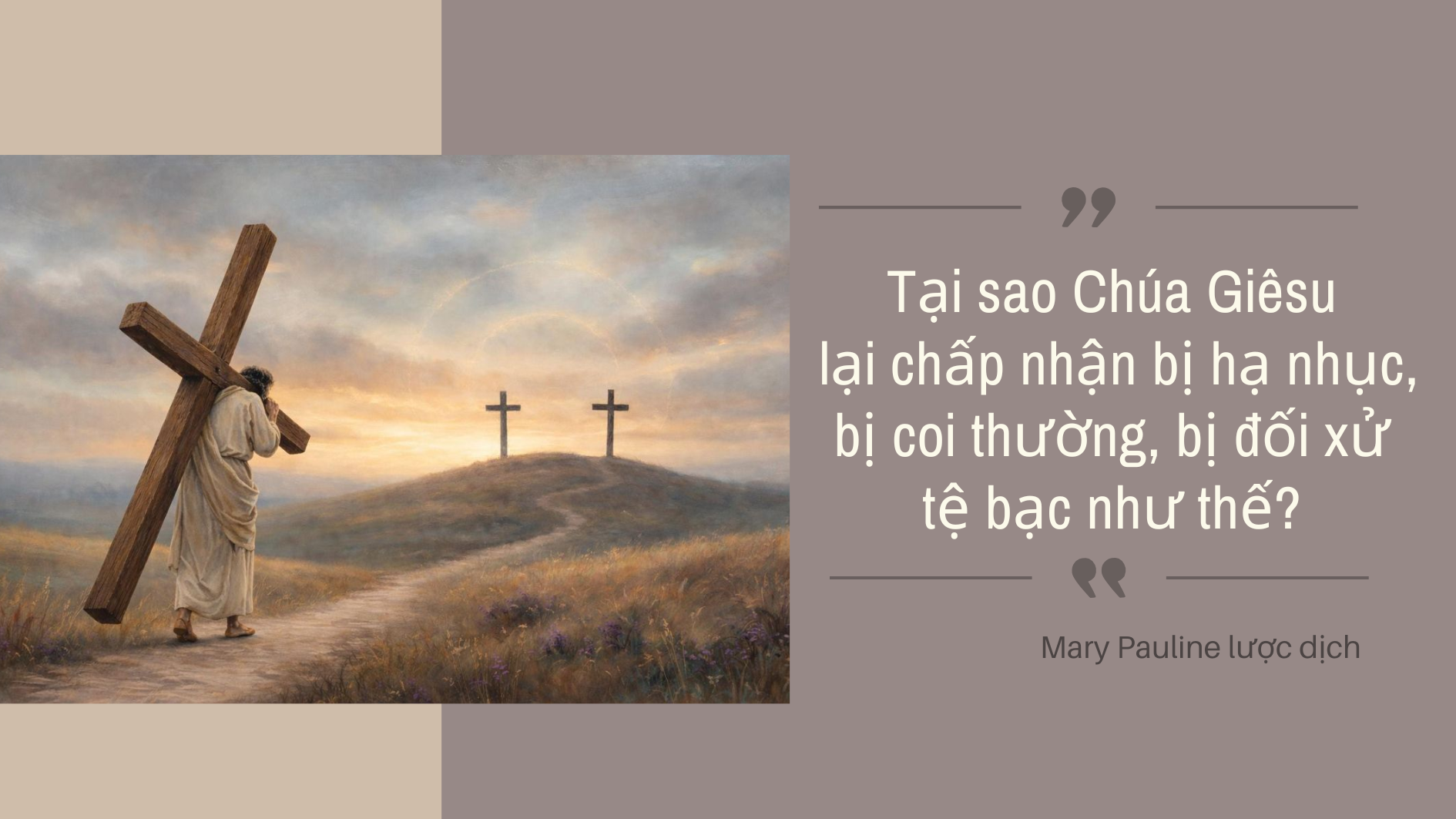 Tại sao Chúa Giêsu lại chấp nhận bị hạ nhục, bị coi thường, bị đối xử tệ bạc như thế? 

